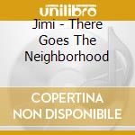 Jimi - There Goes The Neighborhood cd musicale di Jimi