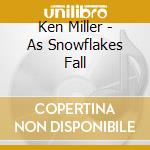 Ken Miller - As Snowflakes Fall cd