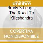 Brady'S Leap - The Road To Killeshandra cd