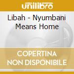 Libah - Nyumbani Means Home cd