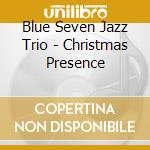 Blue Seven Jazz Trio - Christmas Presence cd