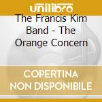 The Francis Kim Band - The Orange Concern cd