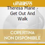 Theresa Marie - Get Out And Walk cd