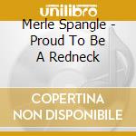Merle Spangle - Proud To Be A Redneck cd
