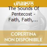 The Sounds Of Pentecost - Faith, Faith, Faith cd