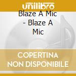 Blaze A Mic - Blaze A Mic cd
