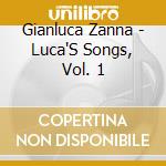 Gianluca Zanna - Luca'S Songs, Vol. 1 cd musicale di Gianluca Zanna