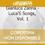 Gianluca Zanna - Luca'S Songs, Vol. 1 cd