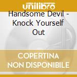 Handsome Devil - Knock Yourself Out cd musicale di Handsome Devil