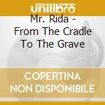 Mr. Rida - From The Cradle To The Grave cd musicale di Mr. Rida