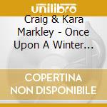 Craig & Kara Markley - Once Upon A Winter Moon cd musicale di Craig & Kara Markley
