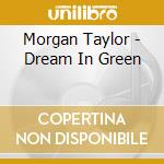 Morgan Taylor - Dream In Green cd