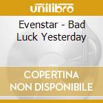 Evenstar - Bad Luck Yesterday cd