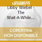 Libby Wiebel - The Wait-A-While Estates cd