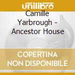Camille Yarbrough - Ancestor House