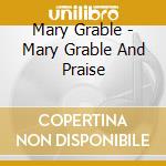 Mary Grable - Mary Grable And Praise cd musicale di Mary Grable