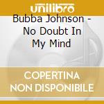 Bubba Johnson - No Doubt In My Mind cd