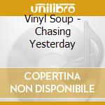 Vinyl Soup - Chasing Yesterday cd musicale di Vinyl Soup