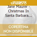 Jane Maurer - Christmas In Santa Barbara With Jane And Friends cd
