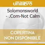 Solomonsworld - .Com-Not Calm cd