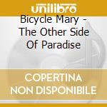 Bicycle Mary - The Other Side Of Paradise cd