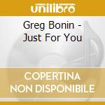 Greg Bonin - Just For You cd musicale di Greg Bonin