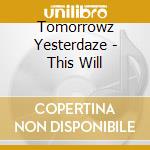 Tomorrowz Yesterdaze - This Will cd musicale di Tomorrowz Yesterdaze