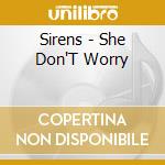 Sirens - She Don'T Worry cd musicale di Sirens