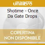 Shotime - Once Da Gate Drops cd