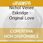 Nichol Venee Eskridge - Original Love cd