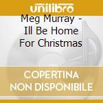 Meg Murray - Ill Be Home For Christmas cd