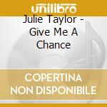 Julie Taylor - Give Me A Chance cd