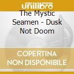 The Mystic Seamen - Dusk Not Doom cd