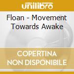 Floan - Movement Towards Awake cd musicale di Floan