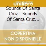 Sounds Of Santa Cruz - Sounds Of Santa Cruz 1 cd