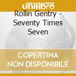 Rollin Gentry - Seventy Times Seven cd musicale di Rollin Gentry