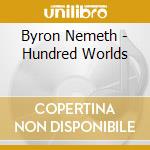 Byron Nemeth - Hundred Worlds cd