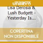Lisa Derosia & Lush Budgett - Yesterday Is Gone cd