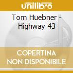 Tom Huebner - Highway 43 cd