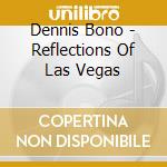 Dennis Bono - Reflections Of Las Vegas cd
