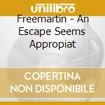 Freemartin - An Escape Seems Appropiat cd