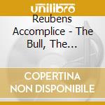 Reubens Accomplice - The Bull, The Balloon And The Family cd