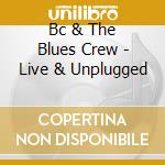 Bc & The Blues Crew - Live & Unplugged cd