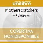 Motherscratchers - Cleaver cd musicale di Motherscratchers
