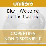 Dity - Welcome To The Bassline cd
