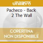 Pacheco - Back 2 The Wall cd