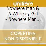 Nowhere Man & A Whiskey Girl - Nowhere Man & A Whiskey Girl