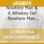 Nowhere Man & A Whiskey Girl - Nowhere Man & A Whiskey Girl cd