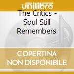 The Critics - Soul Still Remembers cd musicale di The Critics