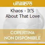 Khaos - It'S About That Love cd